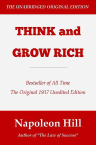 Think and Grow Rich: The Original 1937 Unedited Edition - Napoleon Hill