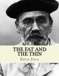 The Fat and The Thin: Le Ventre de Paris Émile Zola Author