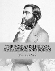 The Poniard's Hilt Or Karadeucq and Ronan: A Tale of Bagauders and Vagres Eugène Süe Author