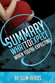 Summary: What to Expect When You're Expecting: By Heidi Murkoff and Sharon Mazel Review & Key Points with BONUS Critics Corner - Slim Reads