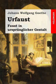 Urfaust: Faust in ursprï¿½nglicher Gestalt Johann Wolfgang Goethe Author