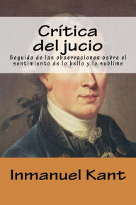 Critica del jucio/ sentimiento sobre lo bello y lo sublime (Spanish Edition) - Inmanuel Kant