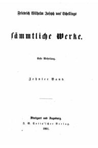Friedrich Wilhelm Joseph von Schellings sÃ¤mmtliche Werke Friedrich Wilhelm Joseph Schelling Author