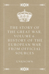 The Story of the Great War, Volume 6 : History of the European War from Official Sources - Unknown