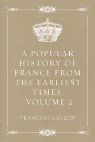 A Popular History of France from the Earliest Times, Volume 2 - François Guizot