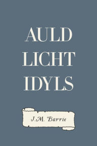 Auld Licht Idyls - J. M. Barrie