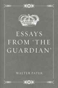 Essays from 'The Guardian' - Walter Pater