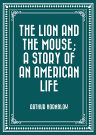 Lion and the Mouse; a Story of an American Life