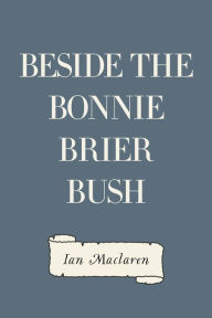 Beside the Bonnie Brier Bush - Ian Maclaren