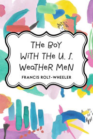 The Boy with the U. S. Weather Men - Francis Rolt-Wheeler
