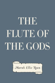 The Flute of the Gods - Marah Ellis Ryan