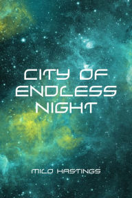 City of Endless Night - Milo Hastings