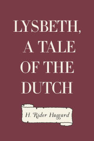 Lysbeth, a Tale of the Dutch - H. Rider Haggard
