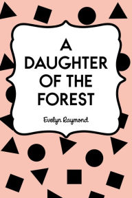 A Daughter of the Forest - Evelyn Raymond