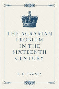 The Agrarian Problem in the Sixteenth Century - R. H. Tawney