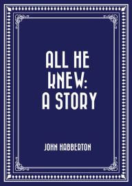 All He Knew: A Story - John Habberton
