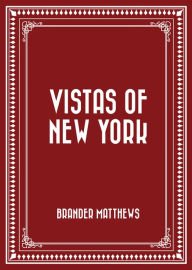 Vistas of New York - Brander Matthews