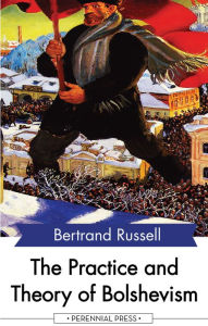 The Practice and Theory of Bolshevism Bertrand Russell Author