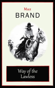 Way of the Lawless Max Brand Author