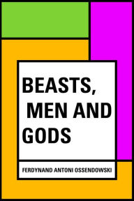 Beasts, Men and Gods - Ferdynand Antoni Ossendowski