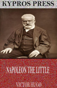Napoleon the Little - Victor Hugo