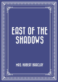 East of the Shadows - Mrs. Hubert Barclay