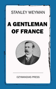 A Gentleman of France Stanley Weyman Author