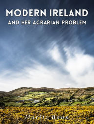 Modern Ireland and Her Agrarian Problem - Moritz Bonn
