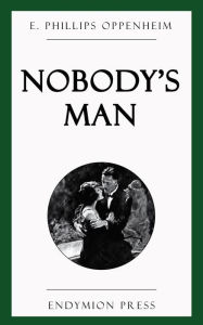 Nobody's Man E. Phillips Oppenheim Author