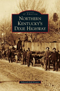 Northern Kentucky's Dixie Highway Deborah Kohl Kremer Author
