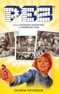 Pez: From Austrian Invention to American Icon Shawn Peterson Author