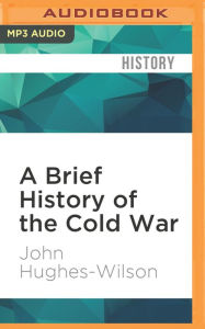 A Brief History of the Cold War: Brief Histories - John Hughes-Wilson
