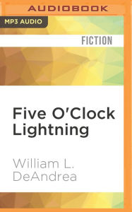 Five O'Clock Lightning: A Novel About Baseball, Politics, and Murder William L. DeAndrea Author