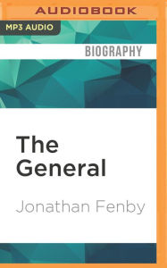 The General: Charles De Gaulle and the France He Saved - Jonathan Fenby