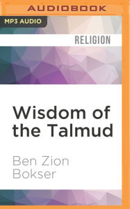 Wisdom of the Talmud Ben Zion Bokser Author