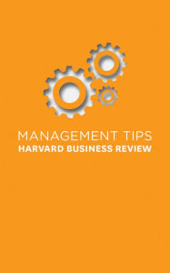 Management Tips: From Harvard Business Review Harvard Business Review Author