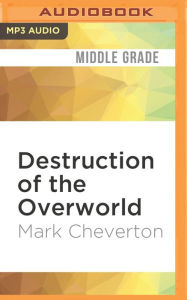 Destruction of the Overworld: An Unofficial Minecrafter's Adventure (Gameknight999 Series: Herobrine Reborn #2)