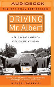 Driving Mr. Albert: A Trip Across America with Einstein's Brain Michael Paterniti Author