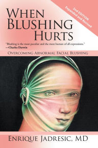 When Blushing Hurts: Overcoming Abnormal Facial Blushing Enrique Jadresic Author