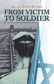 From Victim to Soldier: My Journey from Auschwitz to Israel Zvi Author