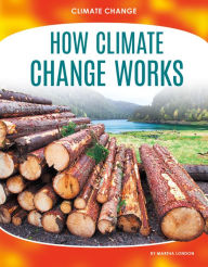 How Climate Change Works Martha London Author