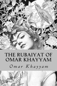 The Rubaiyat of Omar Khayyam - Omar Khayyam