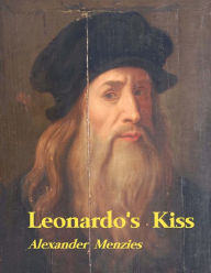 Leonardo's Kiss: Comprehensive artist monograph on all 21 Leonardo da Vinci paintings, featuring his newly identified signature vagina motif, plus a section on Angelo Parrasio's Matrix and the invention of the Tarot playing cards at Milan's Visconti - Sfo - Alexander Menzies