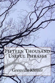 Fifteen Thousand Useful Phrases Grenville Kleiser Author