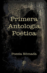 Primera Antología Poética: Poesía Nómada - Poesía Nómada