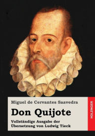 Don Quijote: VollstÃ¯Â¿Â½ndige Ausgabe der Ã¯Â¿Â½bersetzung von Ludwig Tieck Miguel de Cervantes Saavedra Author