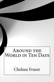 Around the World in Ten Days - Chelsea Curtis Fraser