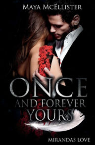 Once and forever yours: Miranda's Love Maya McEllister Author