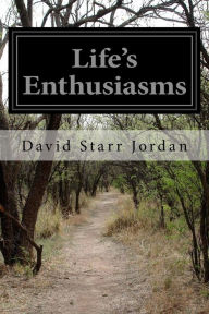 Life's Enthusiasms - David Starr Jordan