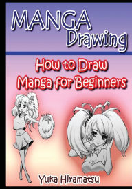 Manga Drawing: How to Draw Manga for Beginners Yuka Hiramatsu Author